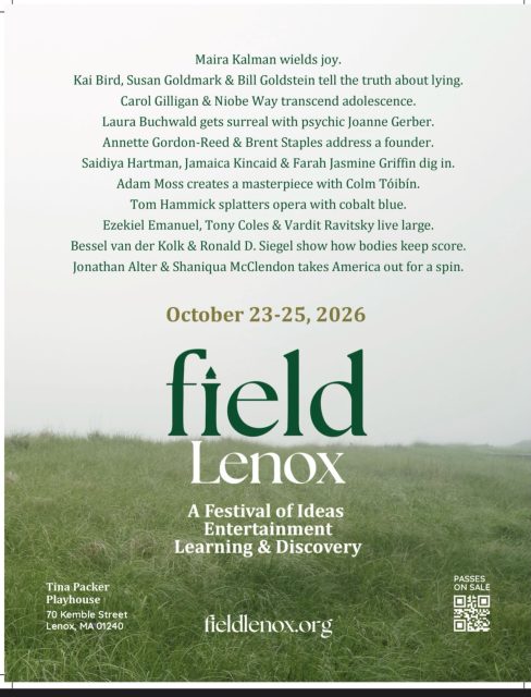 About field
field is an annual ideas festival based in Lenox, Massachusetts, where readers, writers, artists, scientists, entrepreneurs, policymakers, and curious audiences gather for a weekend of thoughtful conversation in the heart of the Berkshires. Inspired by the belief that ideas flourish through curiosity, listening, and meaningful dialogue, field brings together diverse voices across disciplines to explore the questions shaping our communities and our world. Founded in 2026 by Hunter K. Runnette, the festival is building a new cultural tradition for the Berkshires—one that celebrates ideas as catalysts for creativity, understanding, and civic life.
October 23-25th at Shakespeare & Company